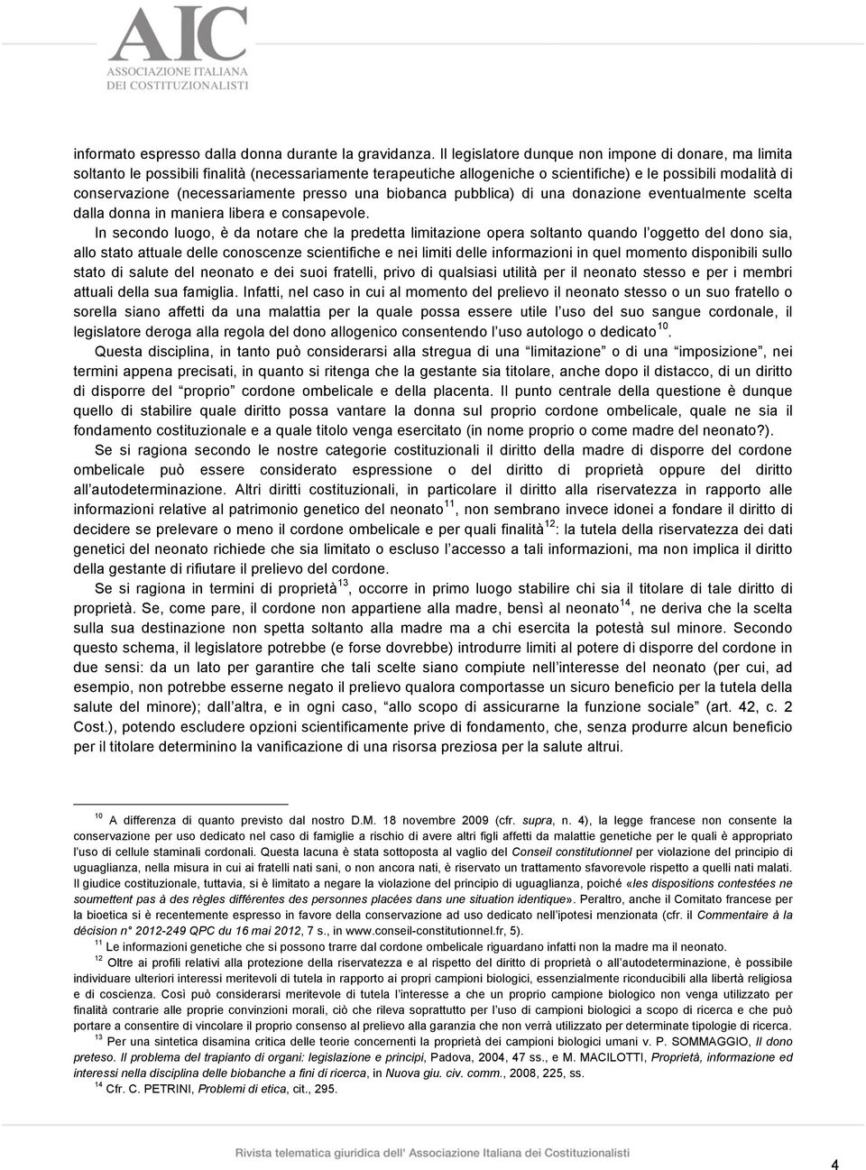 (necessariamente presso una biobanca pubblica) di una donazione eventualmente scelta dalla donna in maniera libera e consapevole.