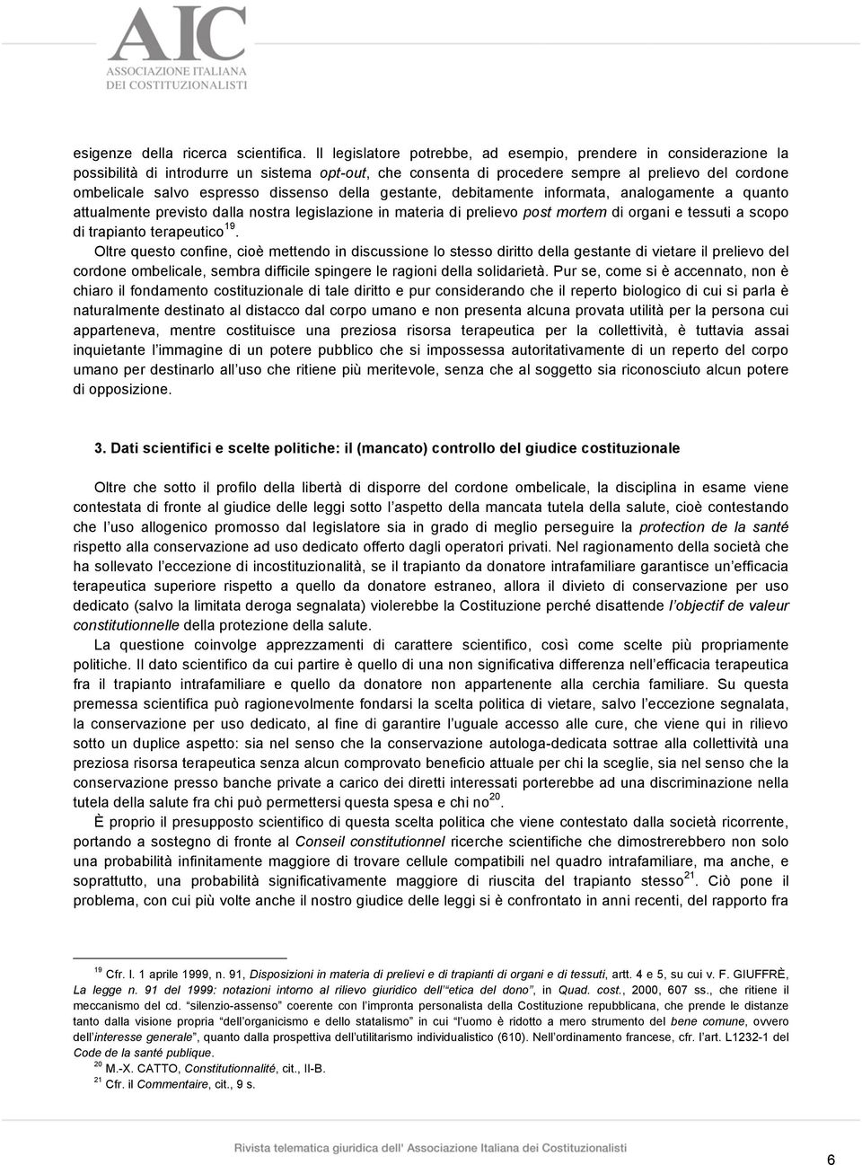 dissenso della gestante, debitamente informata, analogamente a quanto attualmente previsto dalla nostra legislazione in materia di prelievo post mortem di organi e tessuti a scopo di trapianto