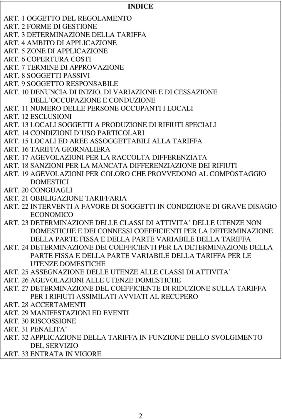 11 NUMERO DELLE PERSONE OCCUPANTI I LOCALI ART. 12 ESCLUSIONI ART. 13 LOCALI SOGGETTI A PRODUZIONE DI RIFIUTI SPECIALI ART. 14 CONDIZIONI D USO PARTICOLARI ART.