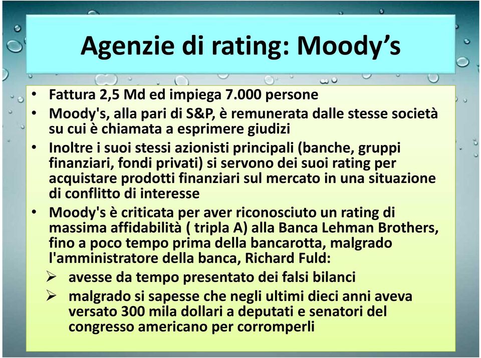 privati) si servono dei suoi rating per acquistare prodotti finanziari sul mercato in una situazione di conflitto di interesse Moody's è criticata per aver riconosciuto un rating di massima