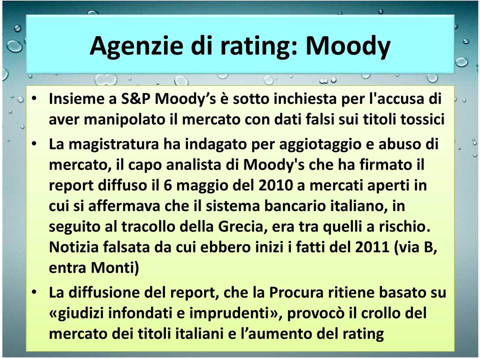 che il sistema bancario italiano, in seguito al tracollo della Grecia, era tra quelli a rischio.