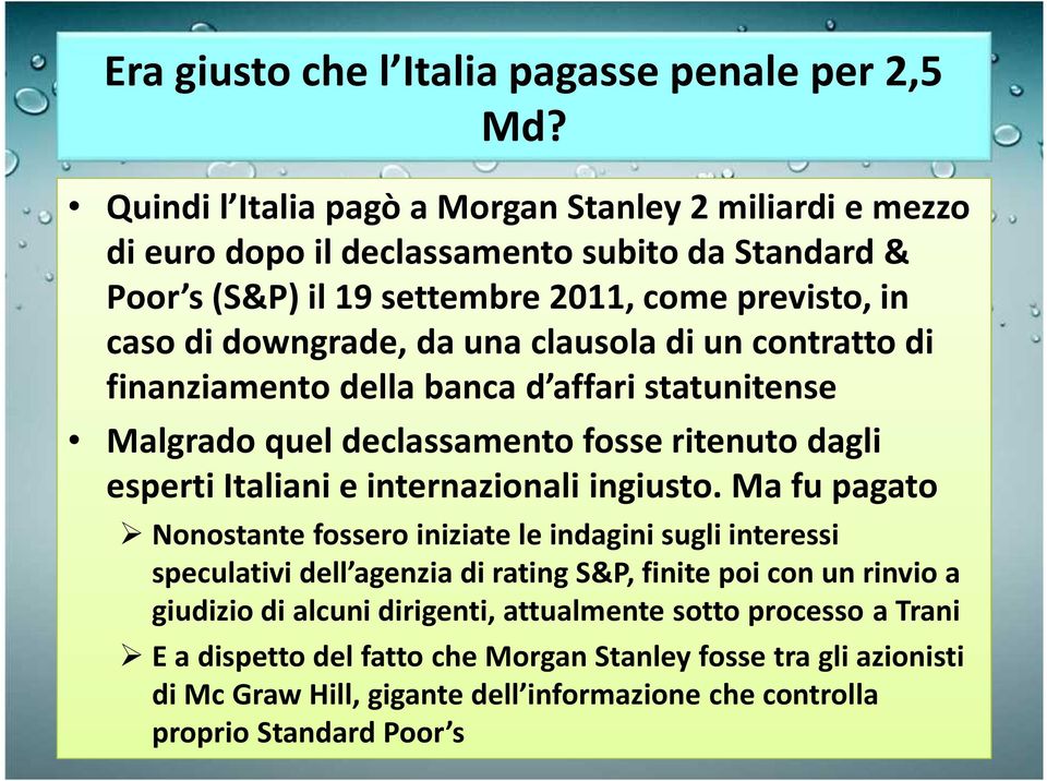 clausola di un contratto di finanziamento della banca d affari statunitense Malgrado quel declassamento fosse ritenuto dagli esperti Italiani e internazionali ingiusto.