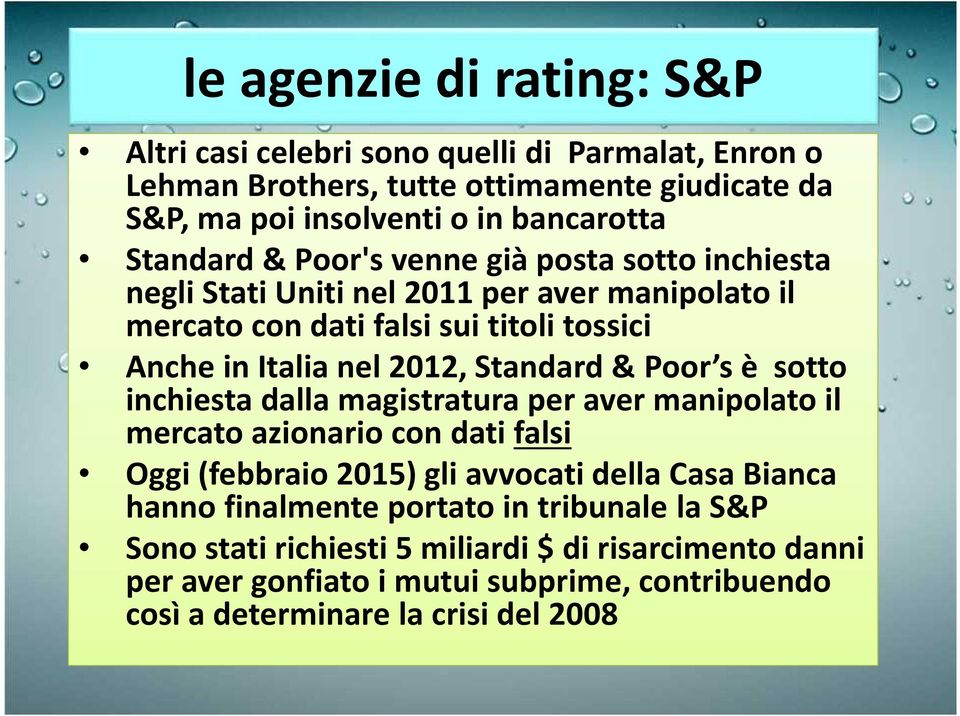 Standard & Poor s è sotto inchiesta dalla magistratura per aver manipolato il mercato azionario con dati falsi Oggi (febbraio 2015) gli avvocati della Casa Bianca hanno