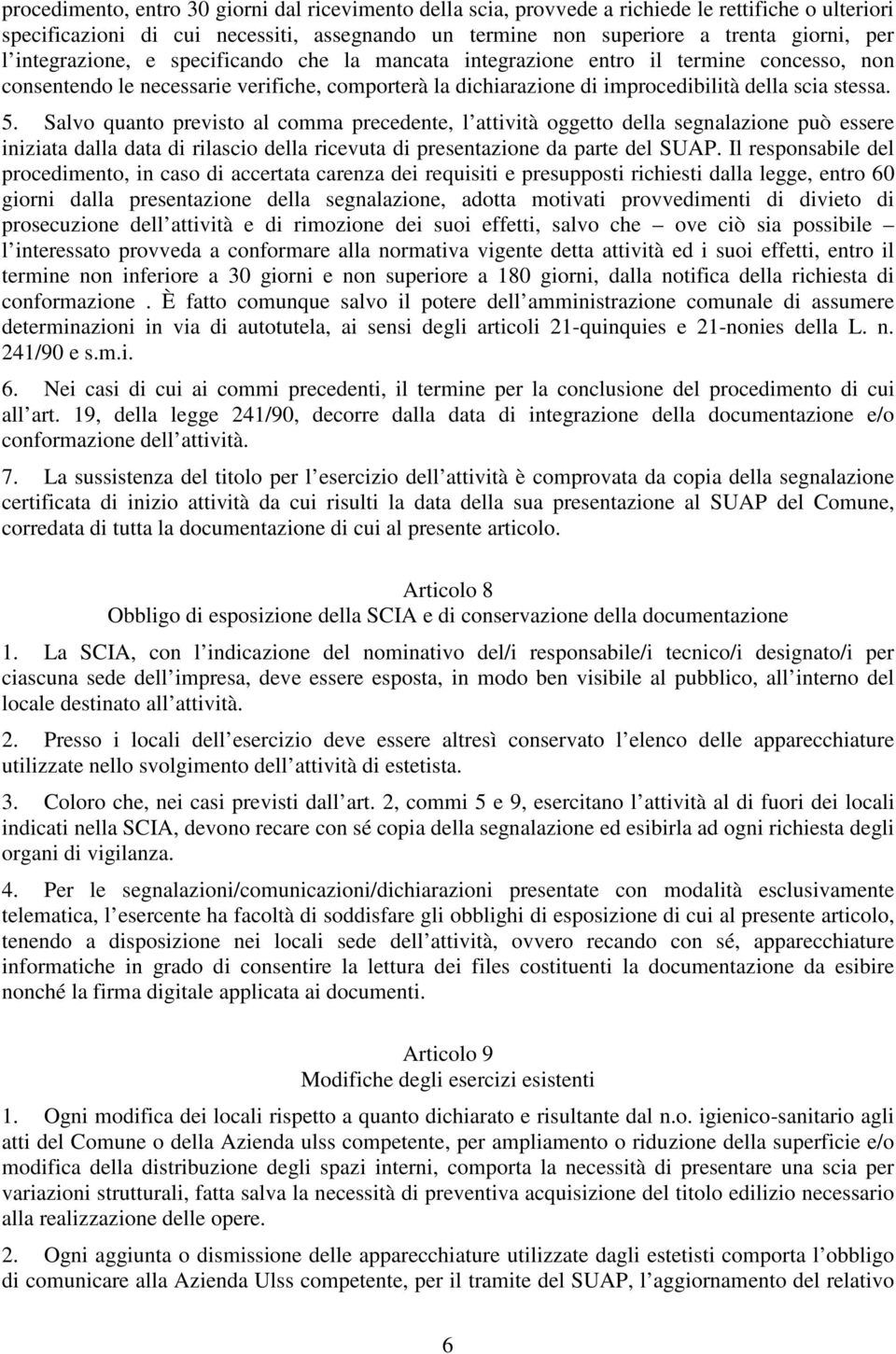 Salvo quanto previsto al comma precedente, l attività oggetto della segnalazione può essere iniziata dalla data di rilascio della ricevuta di presentazione da parte del SUAP.