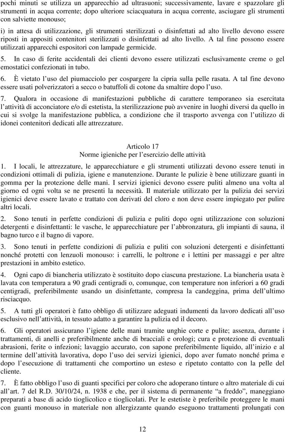 A tal fine possono essere utilizzati apparecchi espositori con lampade germicide. 5.