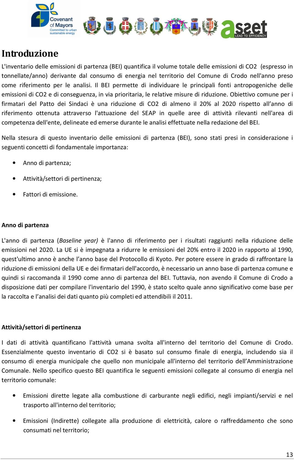 Il BEI permette di individuare le principali fonti antropogeniche delle emissioni di CO2 e di conseguenza, in via prioritaria, le relative misure di riduzione.