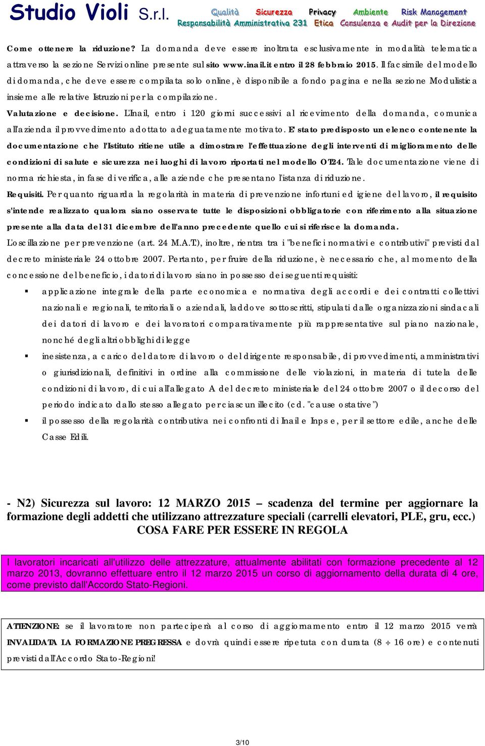 Valutazione e decisione. L'Inail, entro i 120 giorni successivi al ricevimento della domanda, comunica all'azienda il provvedimento adottato adeguatamente motivato.