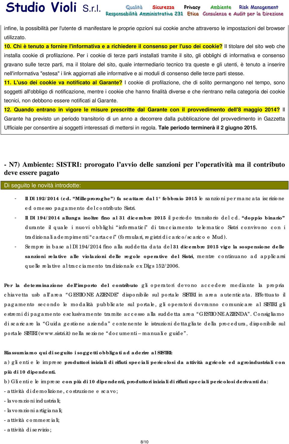 Per i cookie di terze parti installati tramite il sito, gli obblighi di informativa e consenso gravano sulle terze parti, ma il titolare del sito, quale intermediario tecnico tra queste e gli utenti,