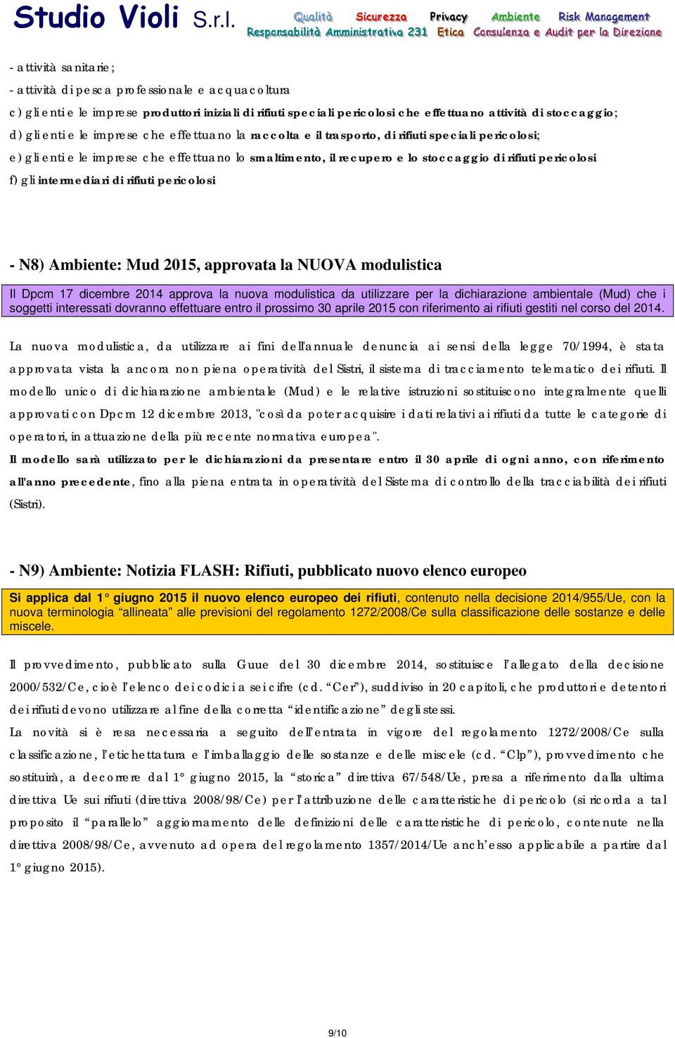 intermediari di rifiuti pericolosi - N8) Ambiente: Mud 2015, approvata la NUOVA modulistica Il Dpcm 17 dicembre 2014 approva la nuova modulistica da utilizzare per la dichiarazione ambientale (Mud)