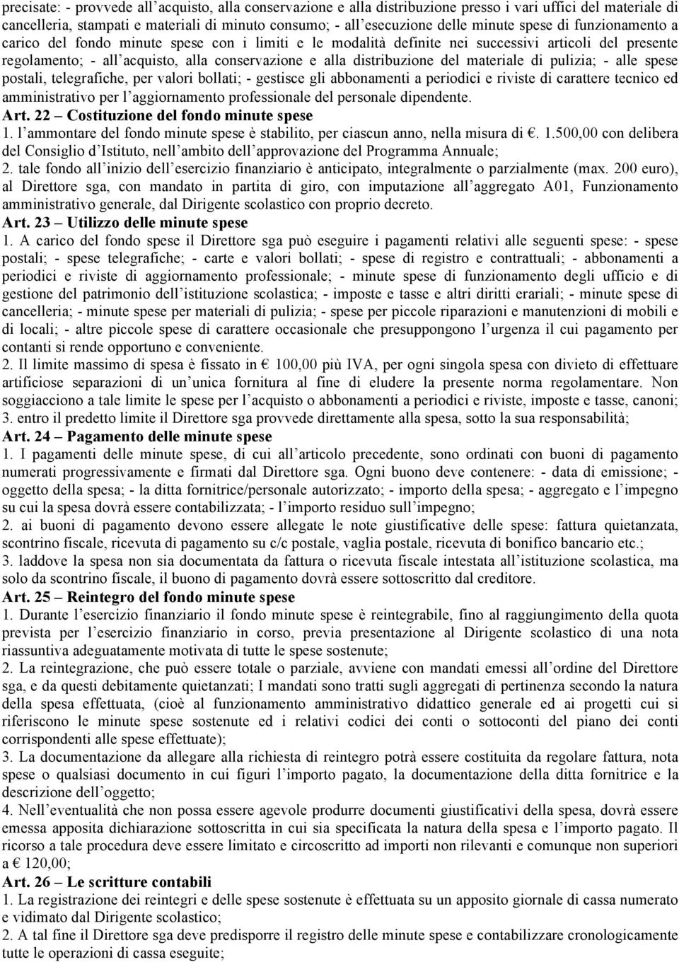 del materiale di pulizia; - alle spese postali, telegrafiche, per valori bollati; - gestisce gli abbonamenti a periodici e riviste di carattere tecnico ed amministrativo per l aggiornamento