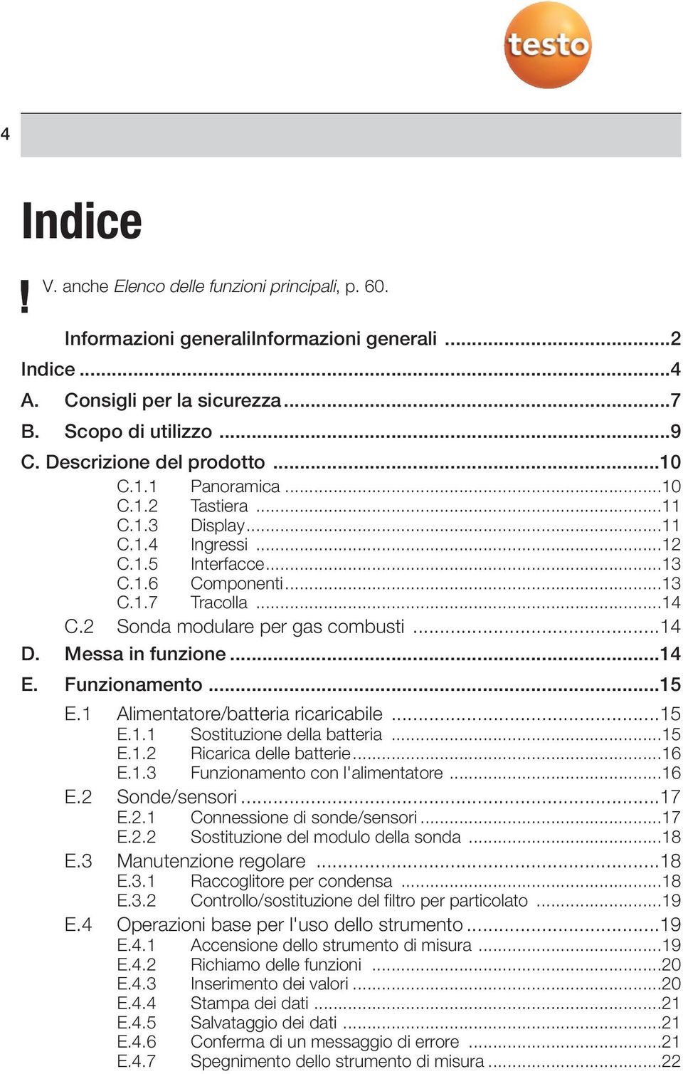 2 Sonda modulare per gas combusti...14 D. Messa in funzione...14 E. Funzionamento...15 E.1 Alimentatore/batteria ricaricabile...15 E.1.1 Sostituzione della batteria...15 E.1.2 Ricarica delle batterie.