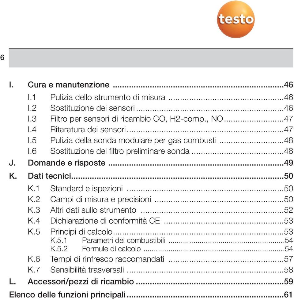 1 Standard e ispezioni...50 K.2 Campi di misura e precisioni...50 K.3 Altri dati sullo strumento...52 K.4 Dichiarazione di conformità CE...53 K.5 Principi di calcolo...53 K.5.1 Parametri dei combustibili.