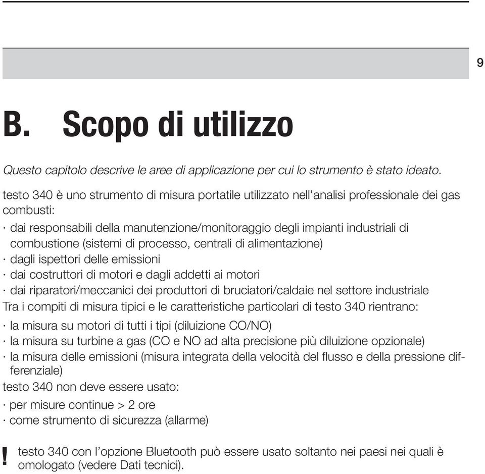 (sistemi di processo, centrali di alimentazione) dagli ispettori delle emissioni dai costruttori di motori e dagli addetti ai motori dai riparatori/meccanici dei produttori di bruciatori/caldaie nel