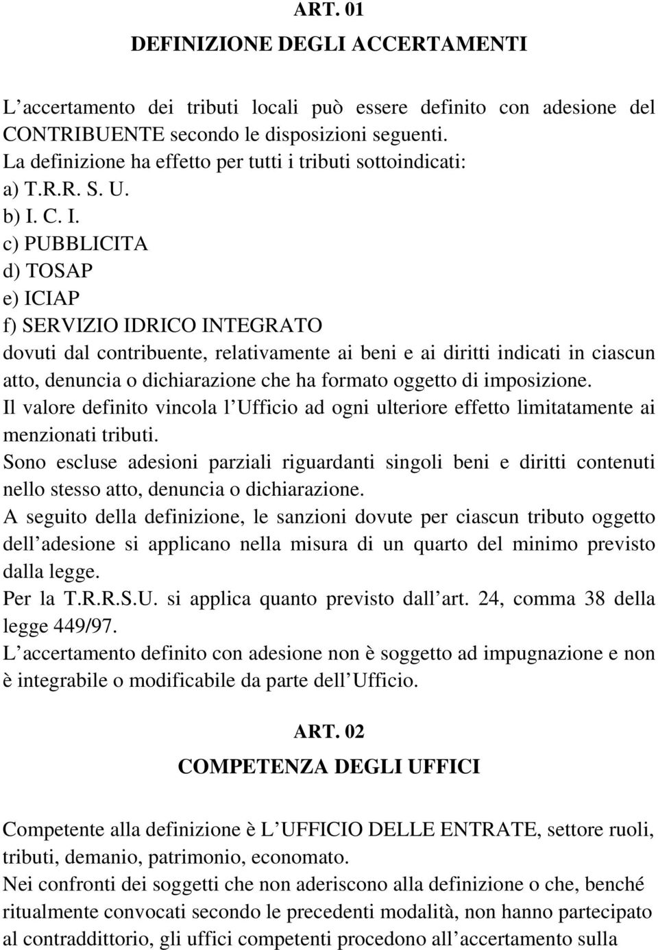 C. I. c) PUBBLICITA d) TOSAP e) ICIAP f) SERVIZIO IDRICO INTEGRATO dovuti dal contribuente, relativamente ai beni e ai diritti indicati in ciascun atto, denuncia o dichiarazione che ha formato