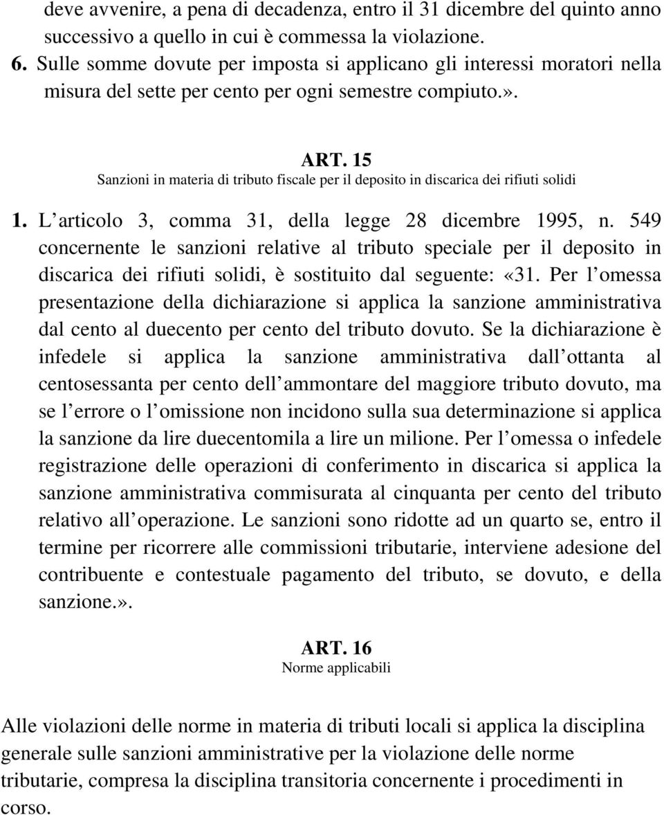 15 Sanzioni in materia di tributo fiscale per il deposito in discarica dei rifiuti solidi 1. L articolo 3, comma 31, della legge 28 dicembre 1995, n.