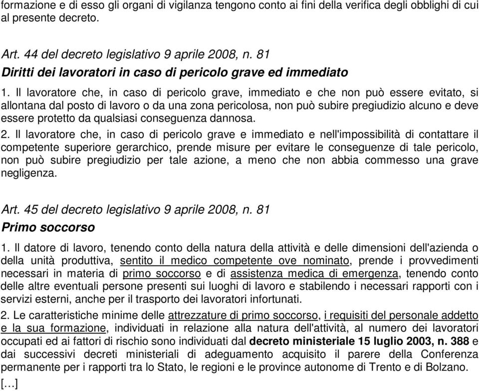 Il lavoratore che, in caso di pericolo grave, immediato e che non può essere evitato, si allontana dal posto di lavoro o da una zona pericolosa, non può subire pregiudizio alcuno e deve essere