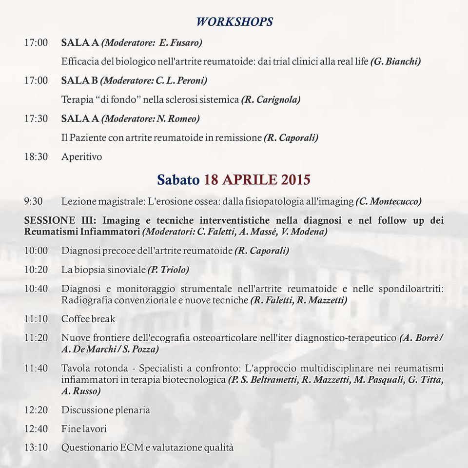 Caporali) 18:30 Aperitivo Sabato 18 APRILE 2015 9:30 Lezione magistrale: L'erosione ossea: dalla fisiopatologia all'imaging (C.