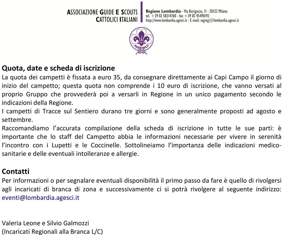 I campetti di Tracce sul Sentiero durano tre giorni e sono generalmente proposti ad agosto e settembre.