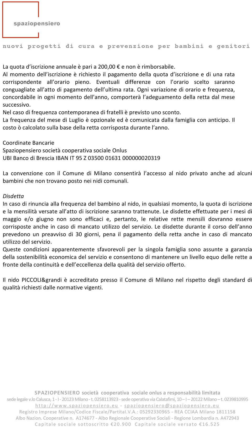 ognivariazionediorarioefrequenza, concordabileinognimomentodell anno,comporteràl adeguamentodellarettadalmese successivo. Nelcasodifrequenzacontemporaneadifratellièprevistounosconto.