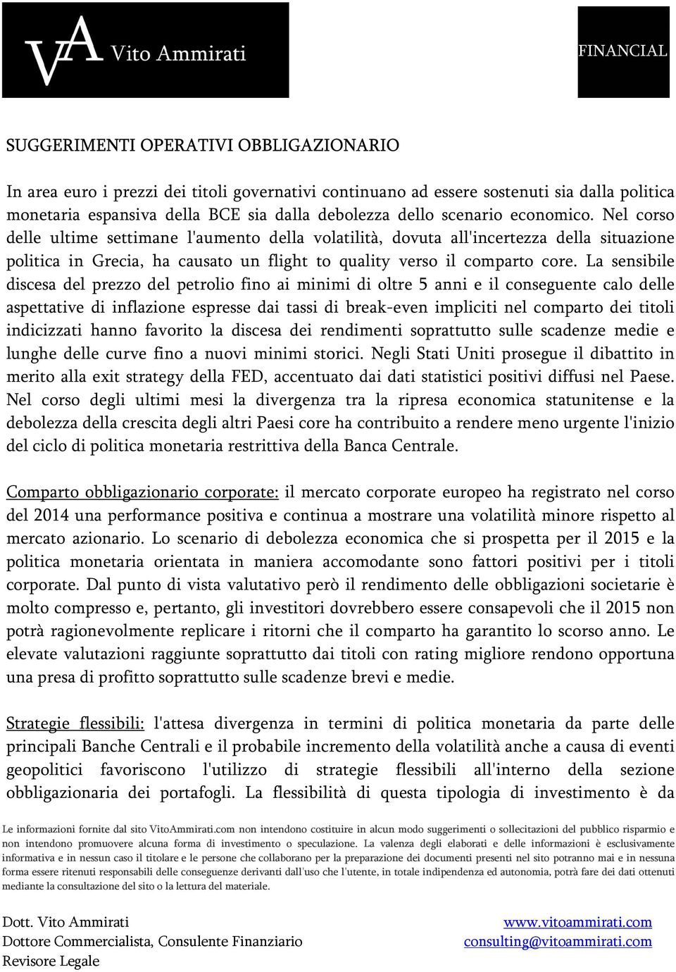 La sensibile discesa del prezzo del petrolio fino ai minimi di oltre 5 anni e il conseguente calo delle aspettative di inflazione espresse dai tassi di break-even impliciti nel comparto dei titoli