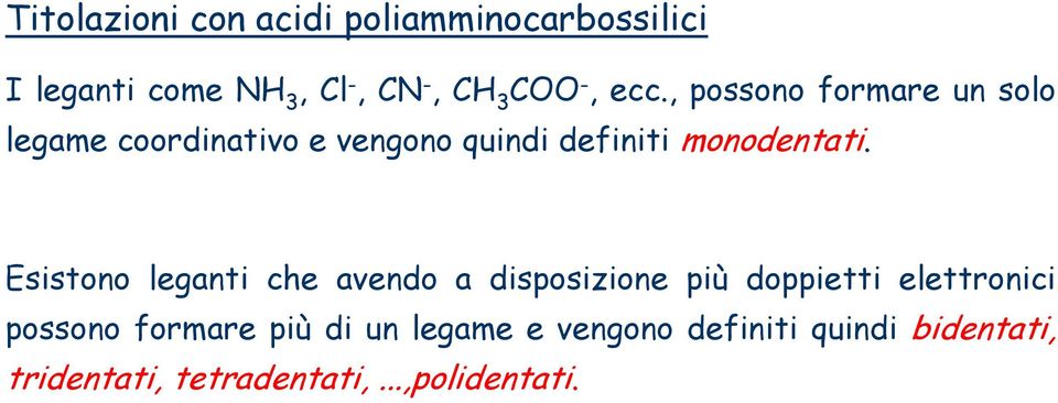 Esistono leganti che avendo a disposizione più doppietti elettronici possono formare più