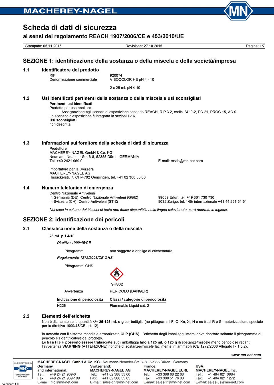 2, codici SU 0-2, PC 21, PROC 15, AC 0 Lo scenario d'esposizione è integrata in sezioni 1-16. Usi sconsigliati non descritta 1.