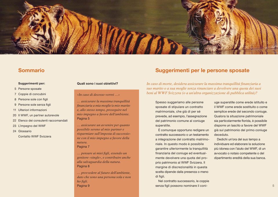 «In caso di decesso vorrei» assicurare la massima tranquillità finanziaria a mia moglie/a mio marito e, allo stesso tempo, proseguire nel mio impegno a favore dell ambiente.