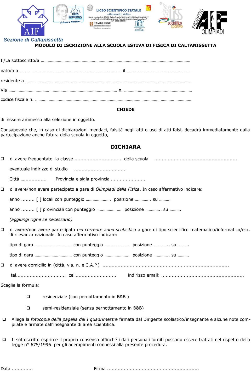 frequentato la classe... della scuola... eventuale indirizzo di studio... Città... Provincia e sigla provincia... di avere/non avere partecipato a gare di Olimpiadi della Fisica.