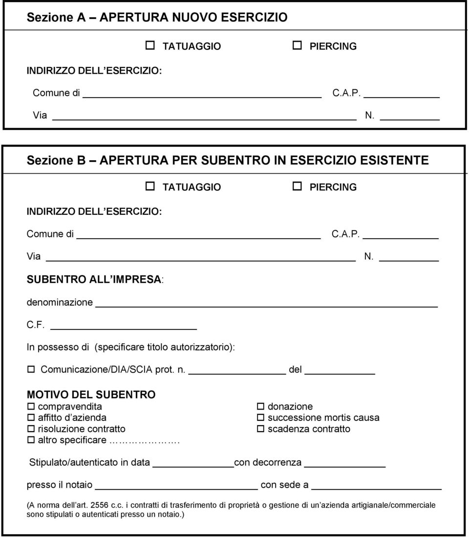 In possesso di (specificare titolo autorizzatorio): Comunicazione/DIA/SCIA prot. n. del MOTIVO DEL SUBENTRO compravendita affitto d azienda risoluzione contratto altro specificare.