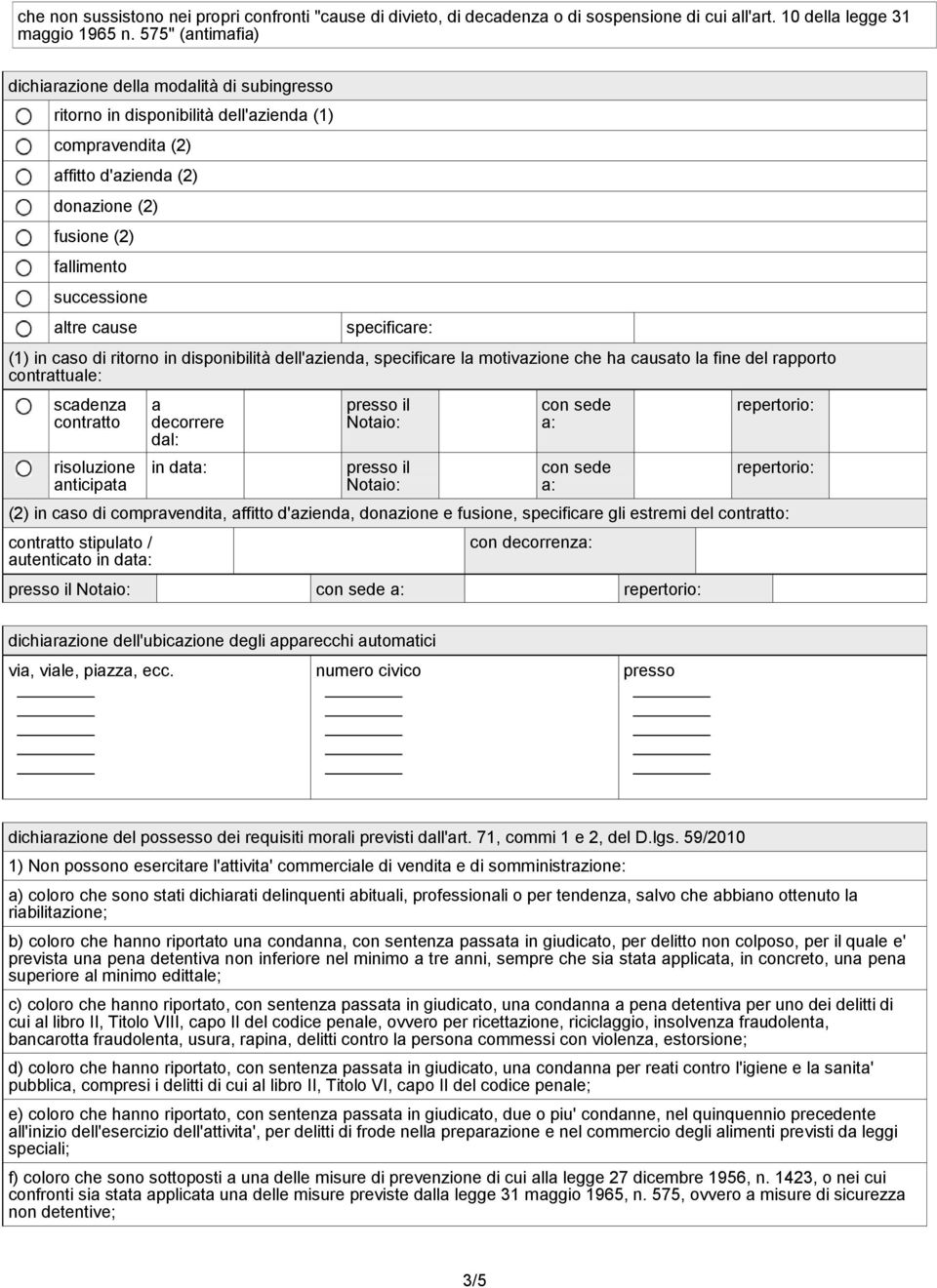 cause (1) in caso di ritorno in disponibilità dell'azienda, specificare la motivazione che ha causato la fine del rapporto contrattuale: scadenza contratto risoluzione anticipata a decorrere dal: in