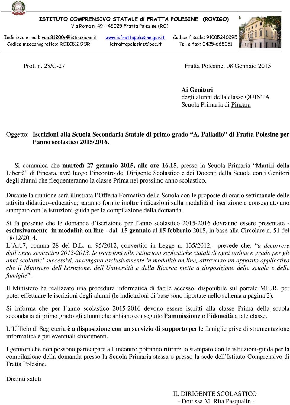 28/C-27 Fratta Polesine, 08 Gennaio 2015 Ai Genitori degli alunni della classe QUINTA Scuola Primaria di Pincara Oggetto: Iscrizioni alla Scuola Secondaria Statale di primo grado A.