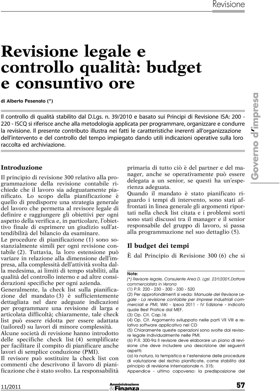 Il presente contributo illustra nei fatti le caratteristiche inerenti all organizzazione dell intervento e del controllo del tempo impiegato dando utili indicazioni operative sulla loro raccolta ed