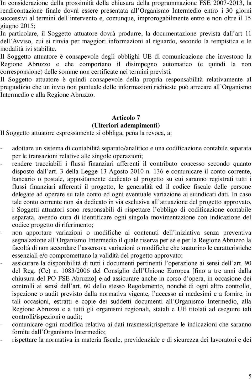 cui si rinvia per maggiori informazioni al riguardo, secondo la tempistica e le modalità ivi stabilite.