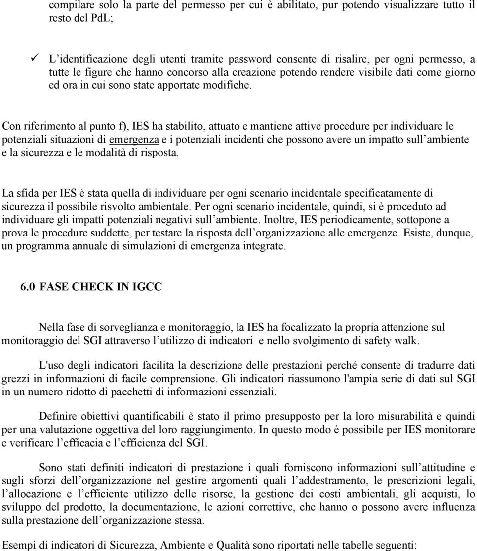 Con riferimento al punto f), IES ha stabilito, attuato e mantiene attive procedure per individuare le potenziali situazioni di emergenza e i potenziali incidenti che possono avere un impatto sull