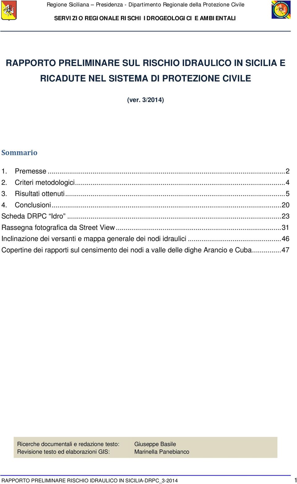 .. 31 Inclinazione dei versanti e mappa generale dei nodi idraulici... 46 Copertine dei rapporti sul censimento dei nodi a valle delle dighe Arancio e Cuba.