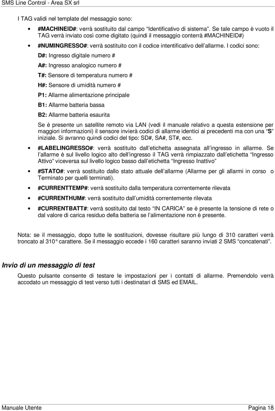 I cdici sn: D#: Ingress digitale numer # A#: Ingress analgic numer # T#: Sensre di temperatura numer # H#: Sensre di umidità numer # P1: Allarme alimentazine principale B1: Allarme batteria bassa B2: