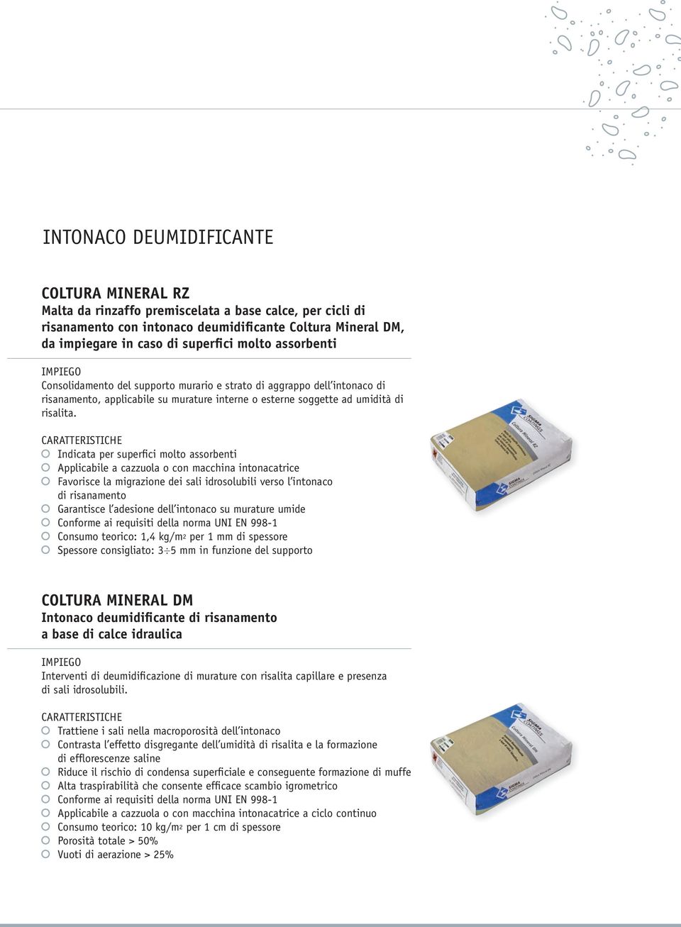 Indicata per superfici molto assorbenti Applicabile a cazzuola o con macchina intonacatrice Favorisce la migrazione dei sali idrosolubili verso l intonaco di risanamento Garantisce l adesione dell