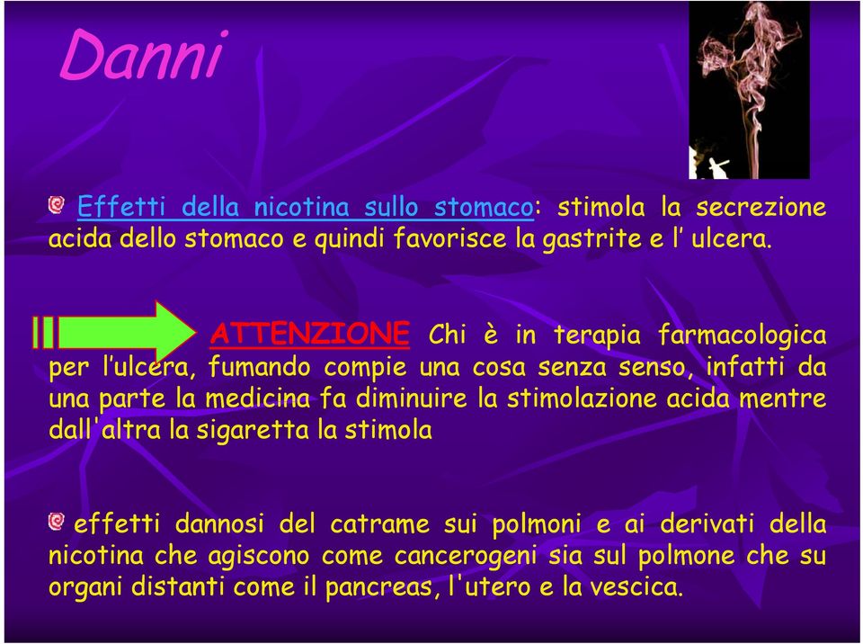 medicina fa diminuire la stimolazione acida mentre dall'altra la sigaretta la stimola effetti dannosi del catrame sui polmoni e