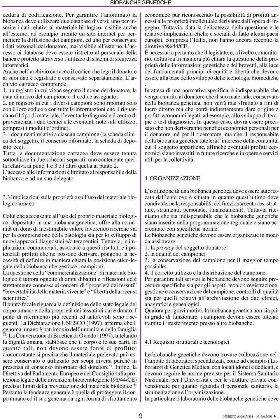 per permettere la diffusione dei campioni, ed uno per conservare i dati personali del donatore, mai visibile all esterno.