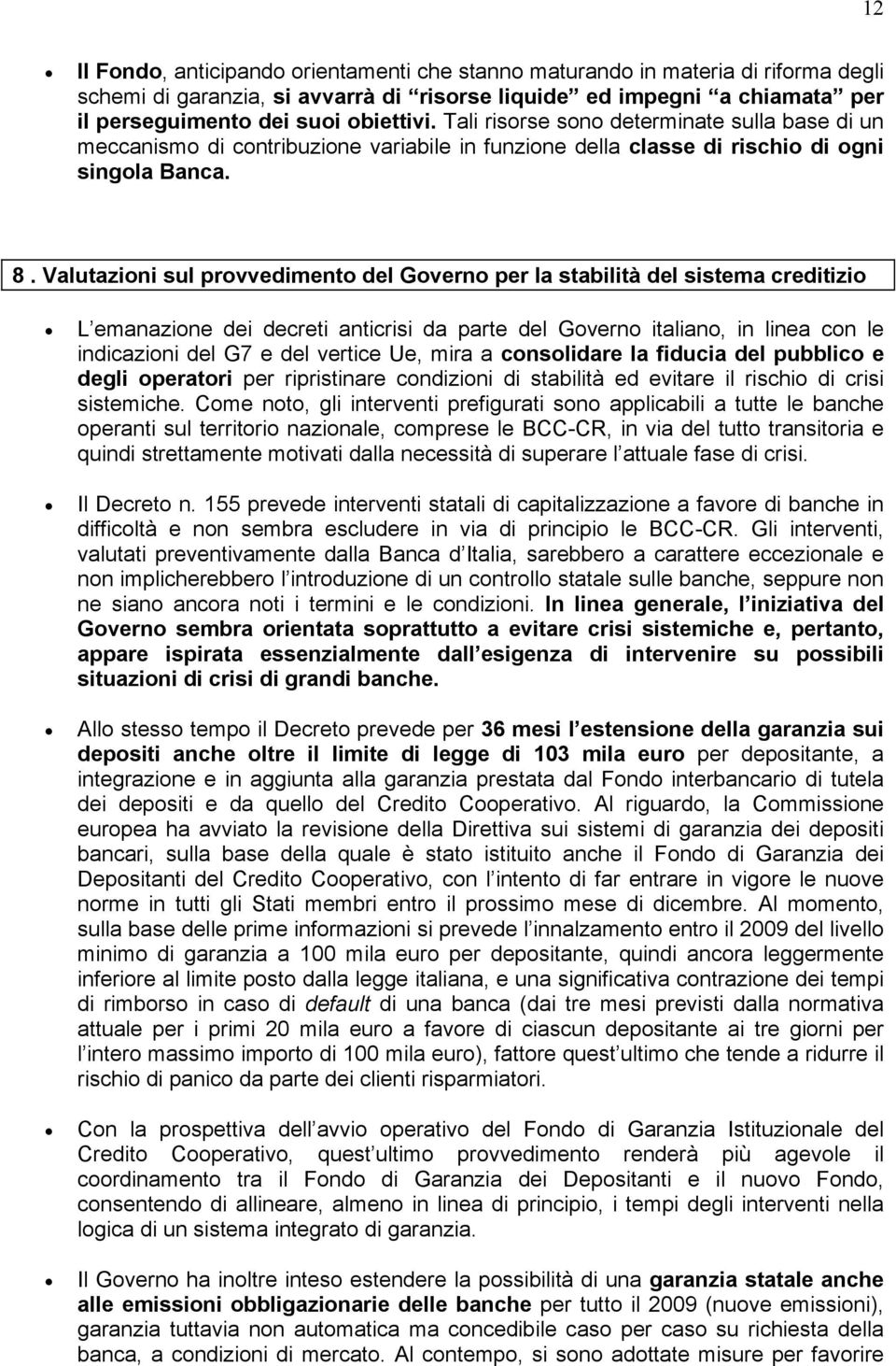 Valutazioni sul provvedimento del Governo per la stabilità del sistema creditizio L emanazione dei decreti anticrisi da parte del Governo italiano, in linea con le indicazioni del G7 e del vertice