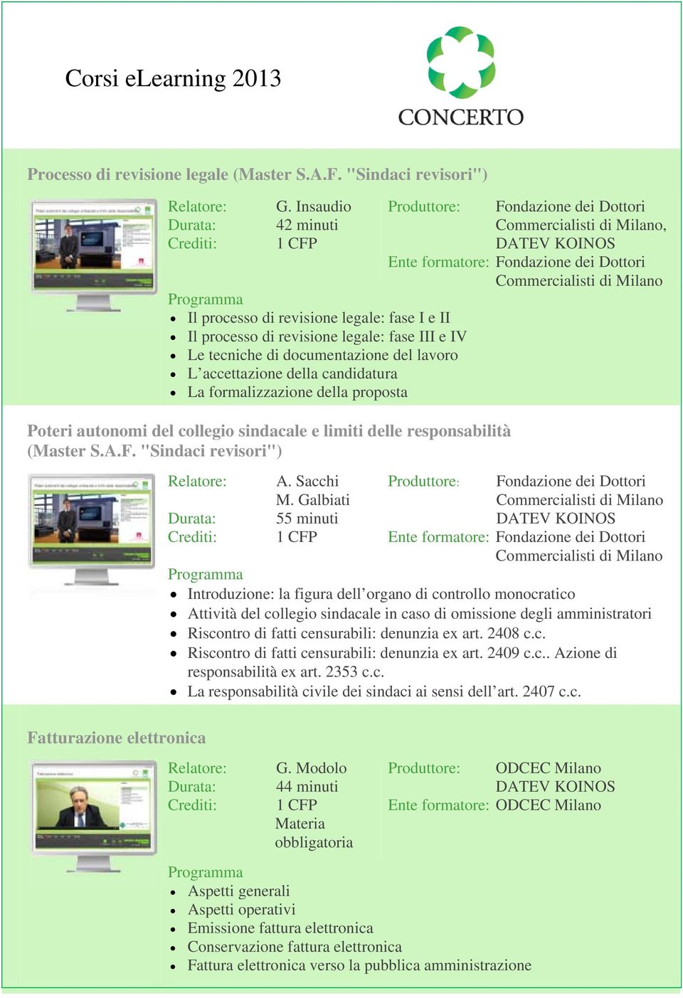 formalizzazione della proposta Poteri autonomi del collegio sindacale e limiti delle responsabilità (Master S.A.F. "Sindaci revisori") Fatturazione elettronica A. Sacchi M.