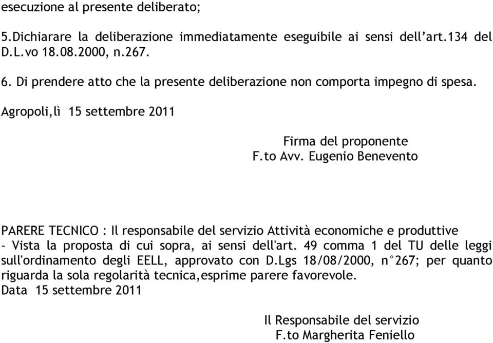 Eugenio Benevento PARERE TECNICO : Il responsabile del servizio Attività economiche e produttive - Vista la proposta di cui sopra, ai sensi dell'art.