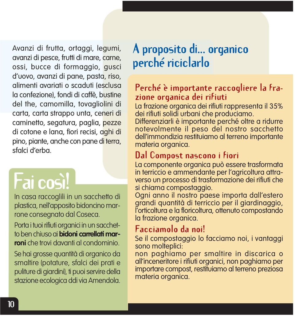 pane di terra, sfalci d erba. Fai così! In casa raccoglili in un sacchetto di plastica, nell apposito bidoncino marrone consegnato dal Coseca.