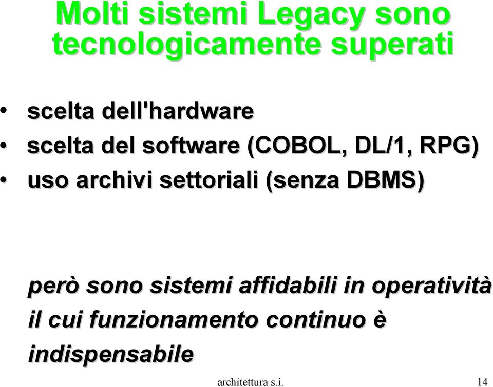 settoriali (senza DBMS) però sono sistemi affidabili in