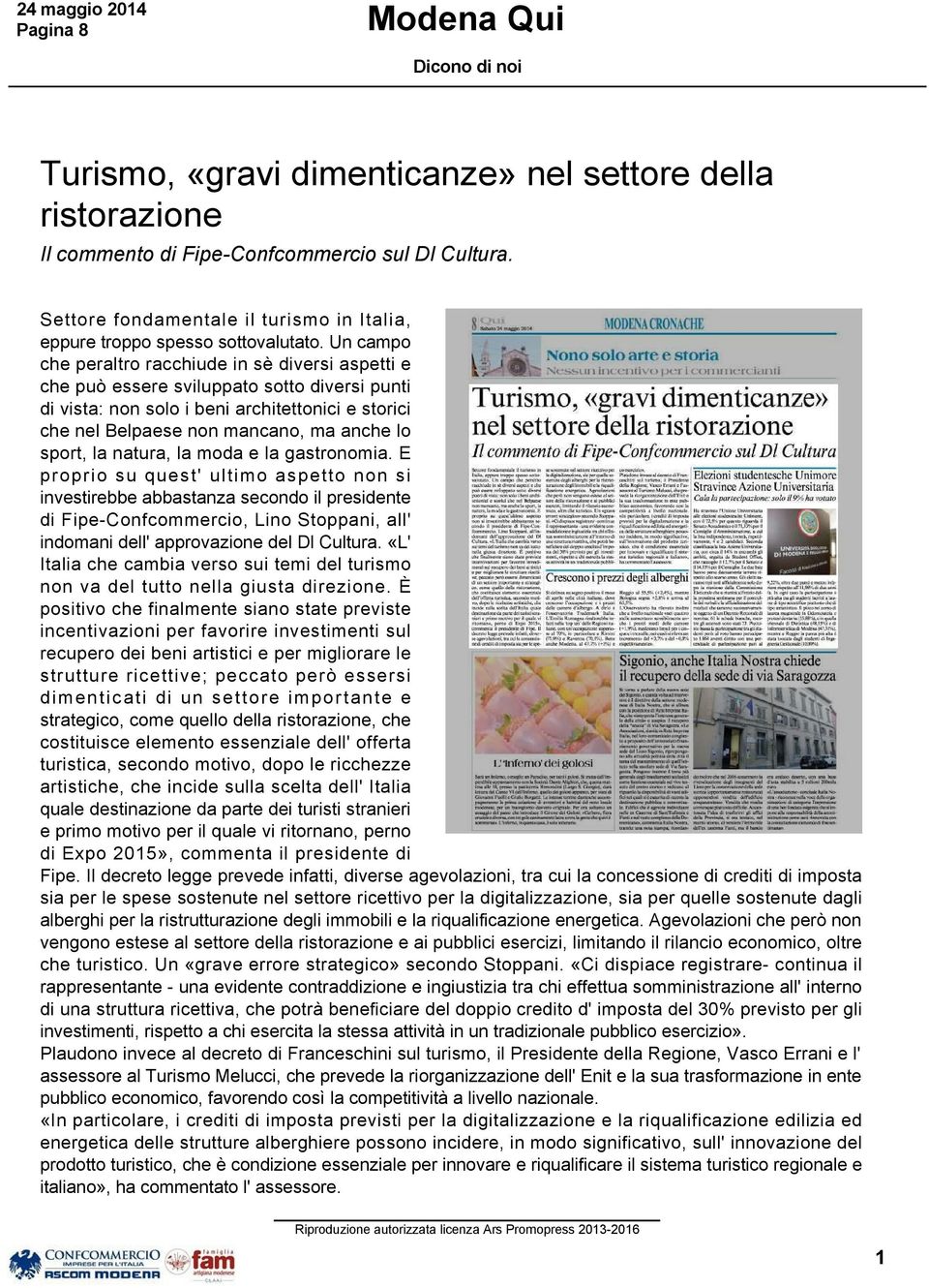 Un campo che peraltro racchiude in sè diversi aspetti e che può essere sviluppato sotto diversi punti di vista: non solo i beni architettonici e storici che nel Belpaese non mancano, ma anche lo