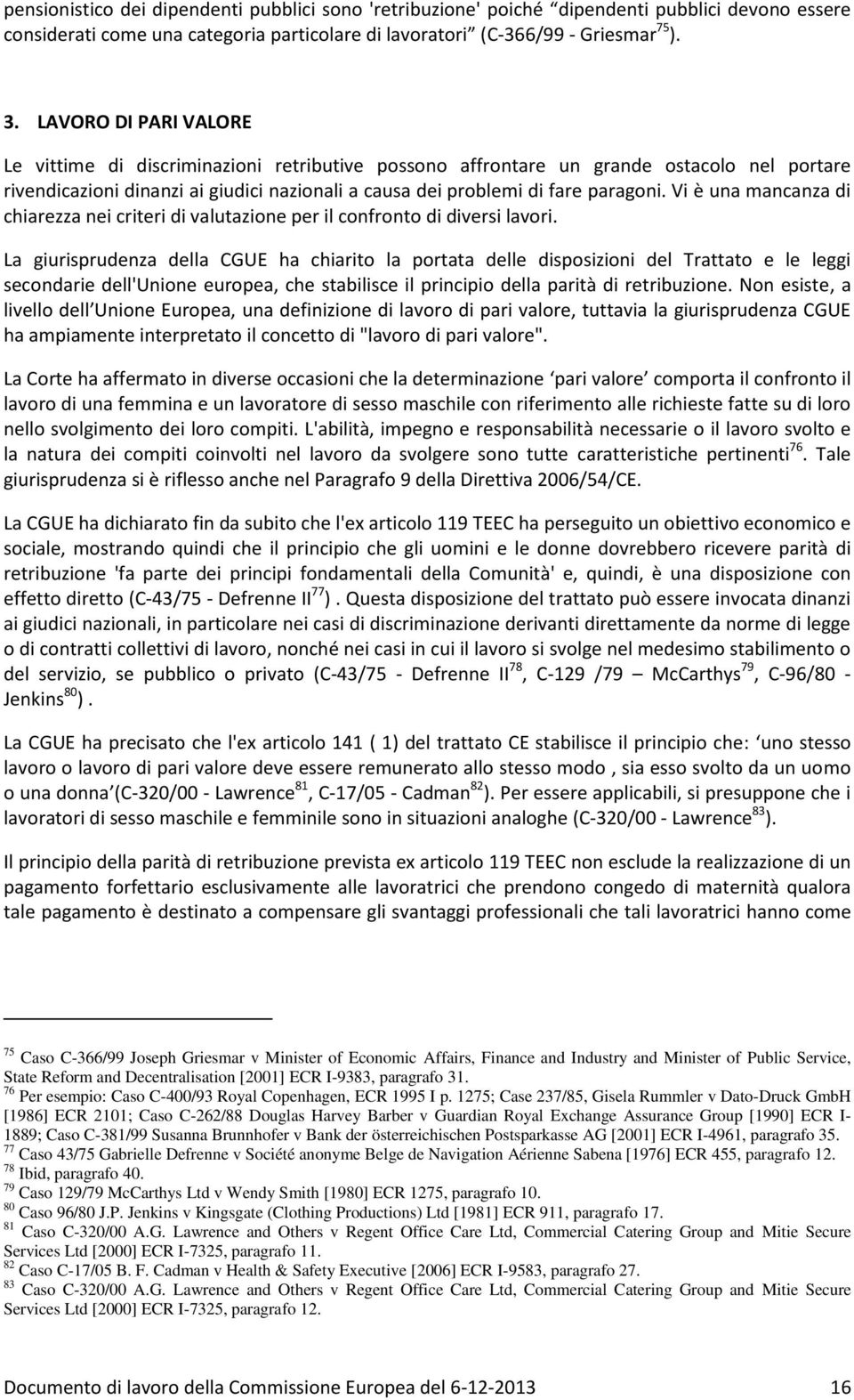 Vi è una mancanza di chiarezza nei criteri di valutazione per il confronto di diversi lavori.