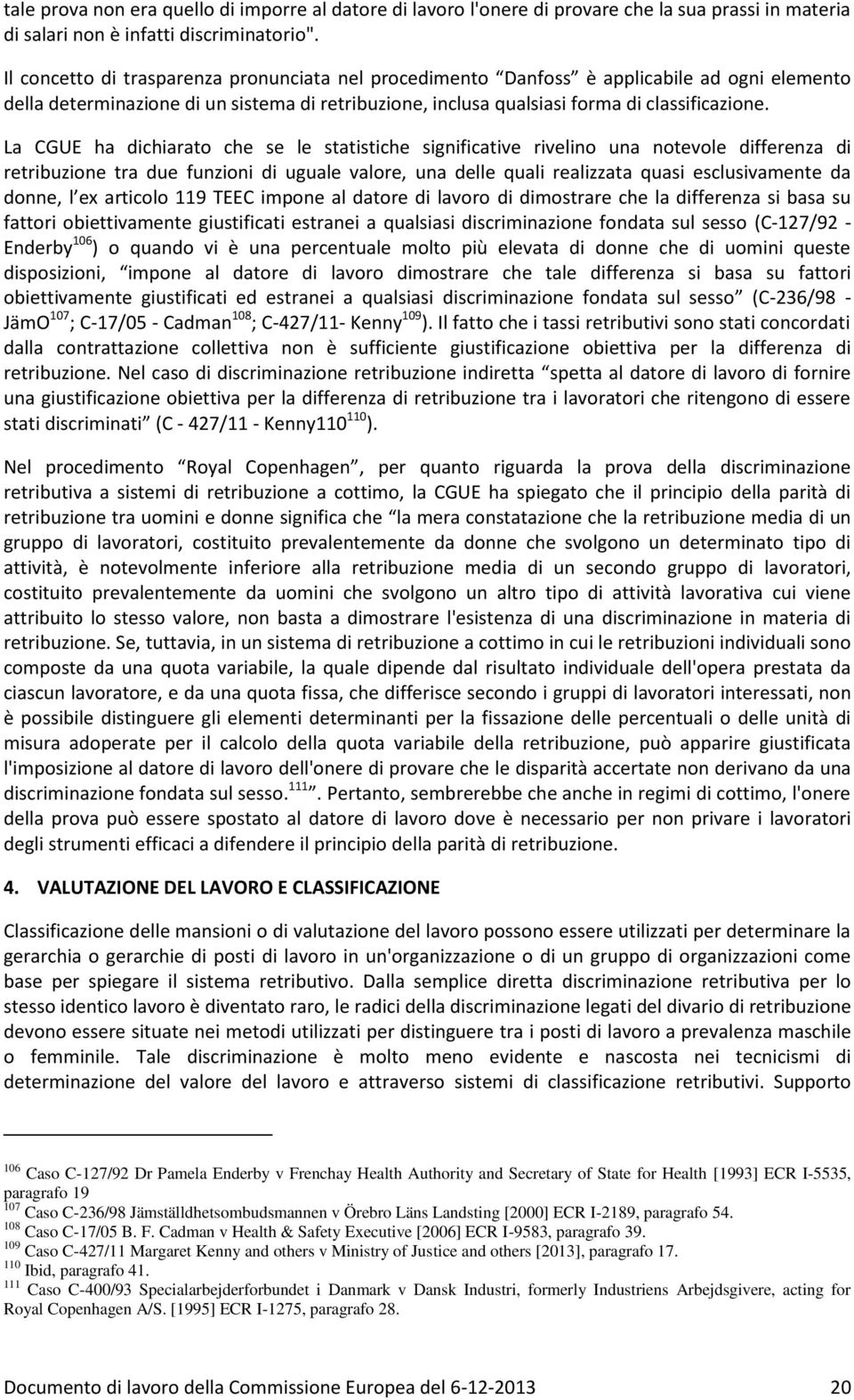 La CGUE ha dichiarato che se le statistiche significative rivelino una notevole differenza di retribuzione tra due funzioni di uguale valore, una delle quali realizzata quasi esclusivamente da donne,