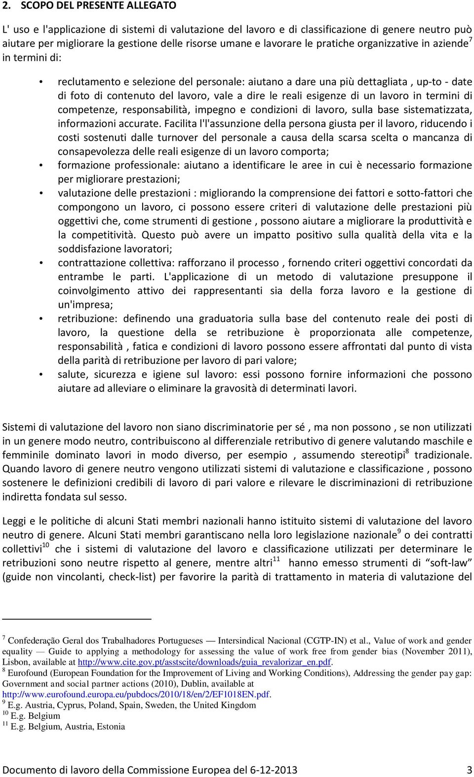 esigenze di un lavoro in termini di competenze, responsabilità, impegno e condizioni di lavoro, sulla base sistematizzata, informazioni accurate.