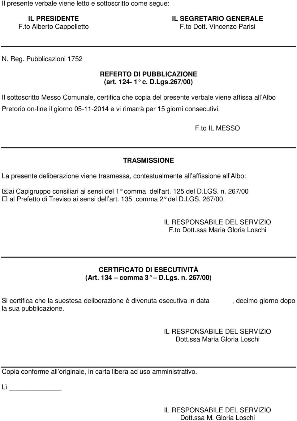 267/00) Il sottoscritto Messo Comunale, certifica che copia del presente verbale viene affissa all Albo Pretorio on-line il giorno 05-11-2014 e vi rimarrà per 15 giorni consecutivi. F.