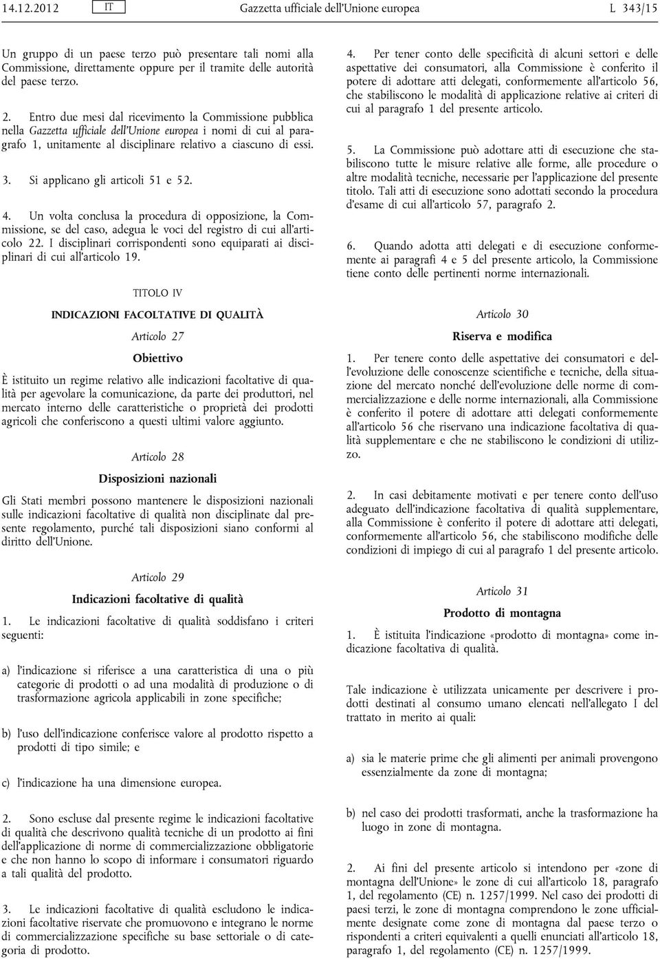 Si applicano gli articoli 51 e 52. 4. Un volta conclusa la procedura di opposizione, la Commissione, se del caso, adegua le voci del registro di cui all articolo 22.